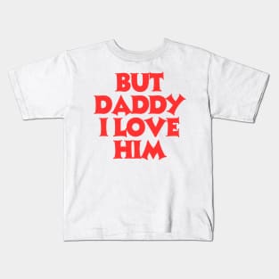 But-daddy-i-love-him Kids T-Shirt